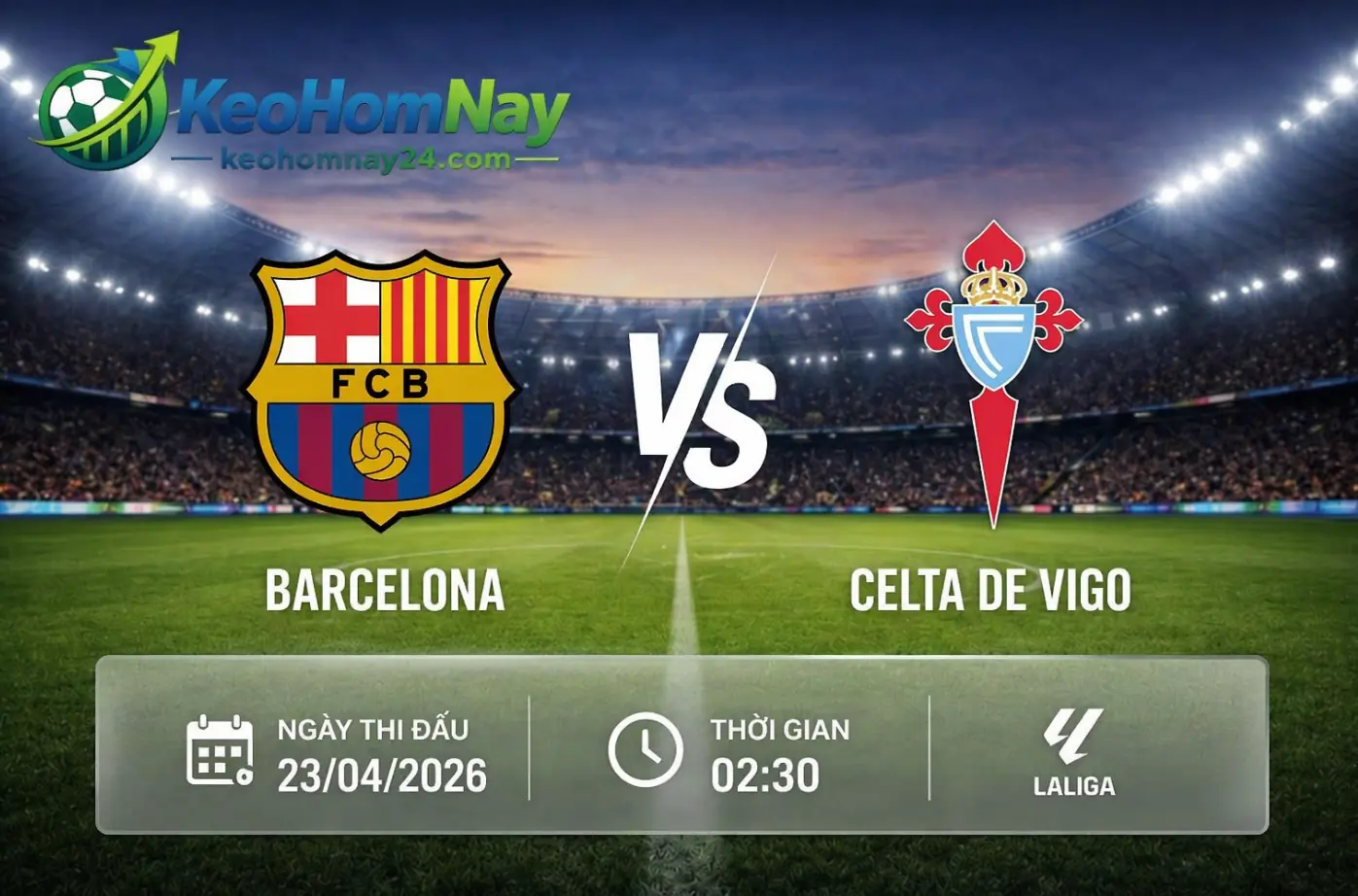 Soi kèo Barcelona vs Celta de Vigo 02h30 ngày 23/04: Barca nắm thế chủ động, Celta chờ thời cơ phản đòn