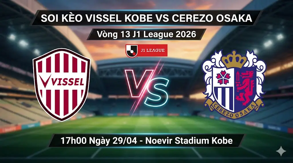 Nhận định, soi kèo Vissel Kobe vs Cerezo Osaka (17h00, 29/04): Rực cháy Derby Kansai